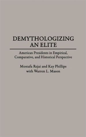 Book Demythologizing an Elite: American Presidents in Empirical, Comparative, and Historical Perspectives free