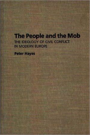 Book The People and the Mob: The Ideology of Civil Conflict in Modern Europe free