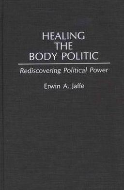 Book Healing the Body Politic: Rediscovering Political Power free
