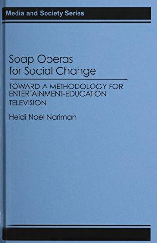 Book Soap Operas for Social Change: Toward a Methodology for Entertainment-Education Television (Media and Society Series) free