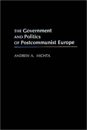 Book The Government and Politics of Postcommunist Europe free