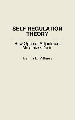 Book Self-Regulation Theory: How Optimal Adjustment Maximizes Gain (Contributions in Economics and Economic) free