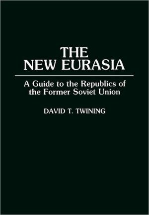 Book The New Eurasia: A Guide to the Republics of the Former Soviet Union free