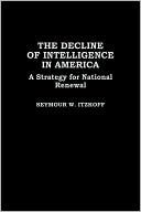 Book The Decline of Intelligence in America: A Strategy for National Renewal free