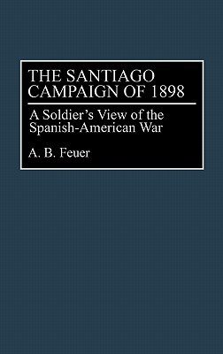 Book The Santiago Campaign of 1898: A Soldier's View of the Spanish-American War free