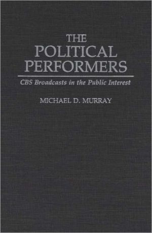 Book The Political Performers: CBS Broadcasts in the Public Interest free