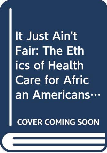 Book "It Just Ain't Fair" : The Ethics of Health Care for African Americans free