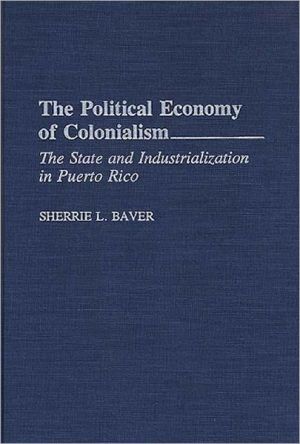 Book The Political Economy of Colonialism: The State and Industrialization in Puerto Rico free
