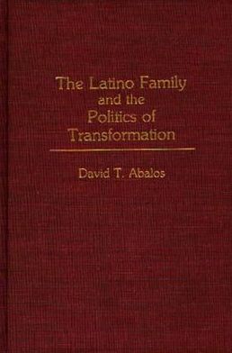 Book The Latino Family and the Politics of Transformation (Praeger Series in Transformational Politics and Political Science) free