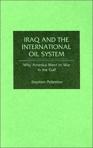 Book Iraq and the International Oil System: Why America Went to War in the Gulf free
