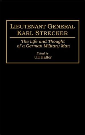Book Lieutenant General Karl Strecker: The Life and Thought of a German Military Man free