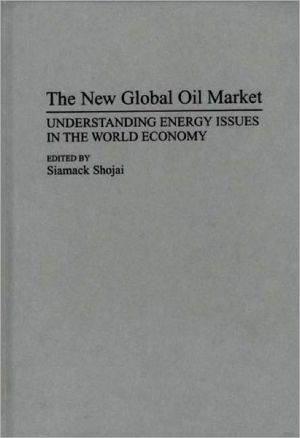 Book The New Global Oil Market: Understanding Energy Issues in the World Economy (Collection) free