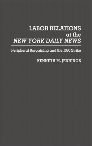 Book Labor Relations at the New York Daily News: Peripheral Bargaining and the 1990 Strike free