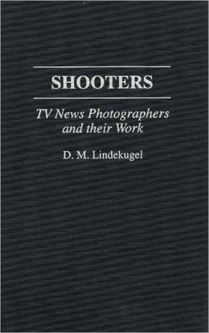 Book Shooters: TV News Photographers and their Work free