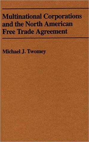 Book Multinational Corporations and the North American Free Trade Agreement: free