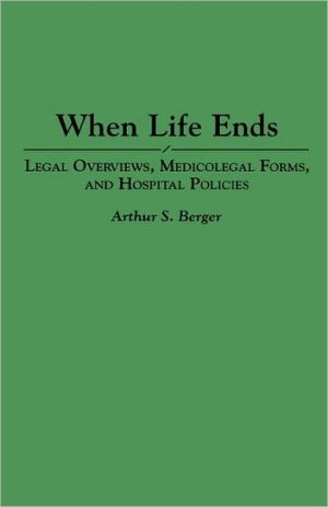 Book When Life Ends: Legal Overviews, Medicolegal Forms, and Hospital Policies free