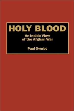 Book Holy Blood: An Inside View of the Afghan War free