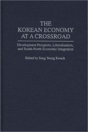Book The Korean Economy at a Crossroad: Development Prospects, Liberalization, and South-North Economic Integration free