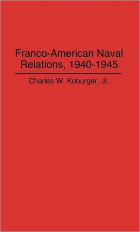 Book Franco-American Naval Relations, 1940-1945 (Lecture Notes in Computer Science) free
