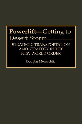 Book Powerlift--Getting to Desert Storm: Strategic Transportation and Strategy in the New World Order free