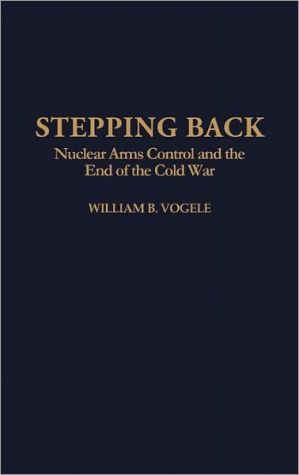 Book Stepping Back: Nuclear Arms Control and the End of the Cold War free