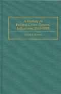 Book A History of Federal Crime Control Initiatives, 1960-1993 (Praeger Series in Criminology & Crime Control Policy) free