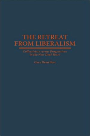 Book The Retreat from Liberalism: Collectivists versus Progressives in the New Deal Years free