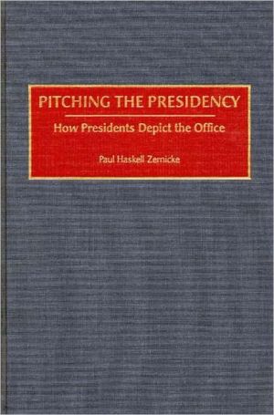 Book Pitching the Presidency: How Presidents Depict the Office free