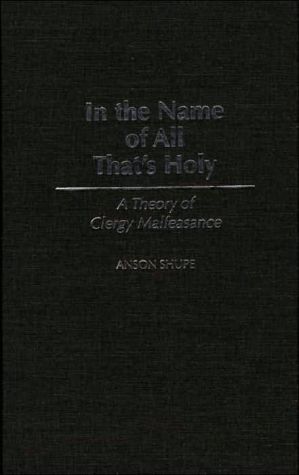 Book In the Name of All That's Holy: A Theory of Clergy Malfeasance free