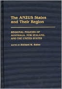 Book The ANZUS States and Their Region: Regional Policies of Australia, New Zealand, and the United States free