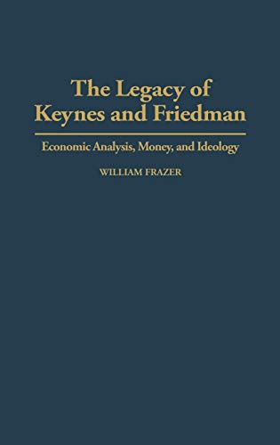 Book The Legacy of Keynes and Friedman: Economic Analysis, Money, and Ideology free