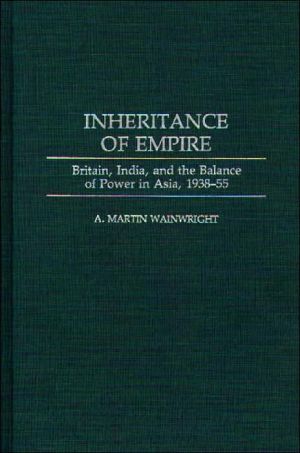 Book Inheritance of Empire: Britain, India, and the Balance of Power in Asia, 1938-55 free