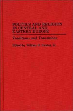 Book Politics and Religion in Central and Eastern Europe: Traditions and Transitions free
