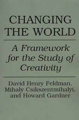 Book Changing the World: A Framework for the Study of Creativity free