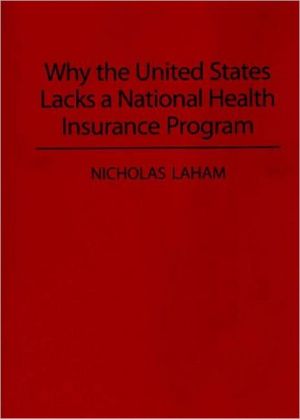 Book Why the United States Lacks a National Health Insurance Program (Contributions in Political Science) free