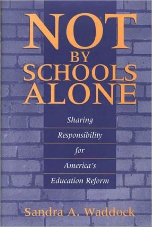Book Not by Schools Alone: Sharing Responsibility for America's Education Reform free