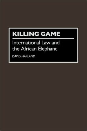 Book Killing Game: International Law and the African Elephant free