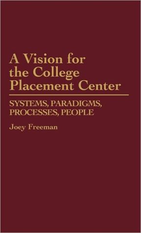 Book A Vision for the College Placement Center: Systems, Paradigms, Processes, People free