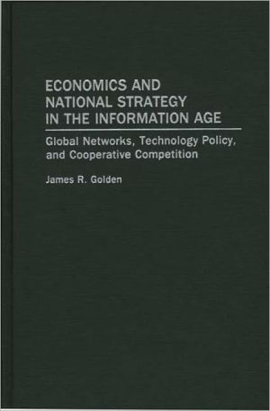 Book Economics and National Strategy in the Information Age: Global Networks, Technology Policy, and Cooperative Competition (Garland Ref.Lib. of Social Science;833) free