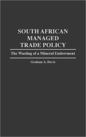 Book South African Managed Trade Policy: The Wasting of a Mineral Endowment free