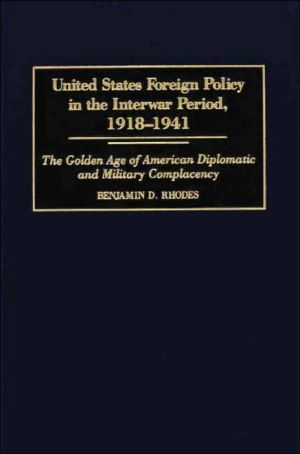 Book United States Foreign Policy in the Interwar Period, 1918-1941: The Golden Age of American Diplomatic and Military Complacency (Praeger Studies of Foreign Policies of the Great Powers) free