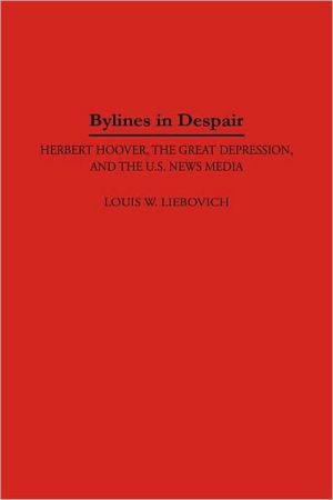 Book Bylines in Despair: Herbert Hoover, the Great Depression, and the U.S. News Media free