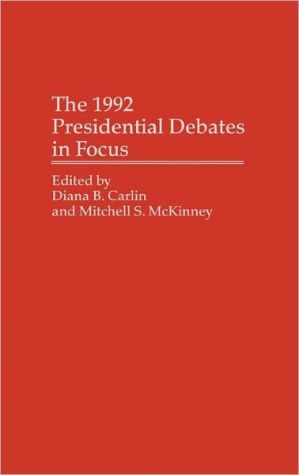 Book The 1992 Presidential Debates in Focus: (Praeger Series in Political Communication) free