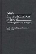 Book Arab Industrialization in Israel: Ethnic Entrepreneurship in the Periphery free