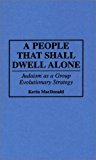 Book A People That Shall Dwell Alone: Judaism as a Group Evolutionary Strategy (Human Evolution, Behavior, and Intelligence) free