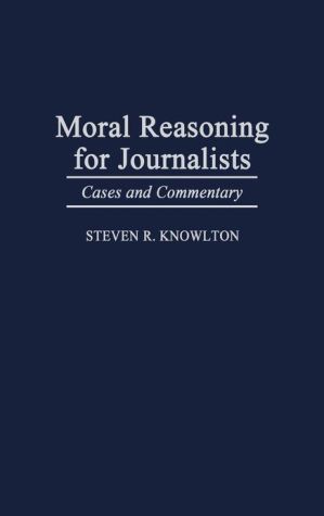 Book Moral Reasoning For Journalists: Cases And Commentary free