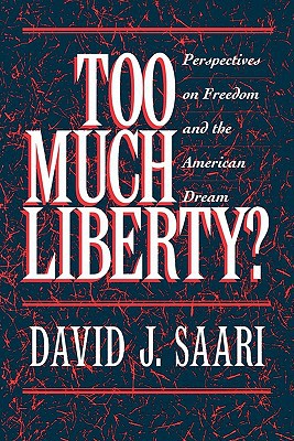 Book Too Much Liberty?: Perspectives on Freedom and the American Dream free