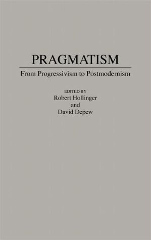 Book Pragmatism: From Progressivism to Post-Modernism free