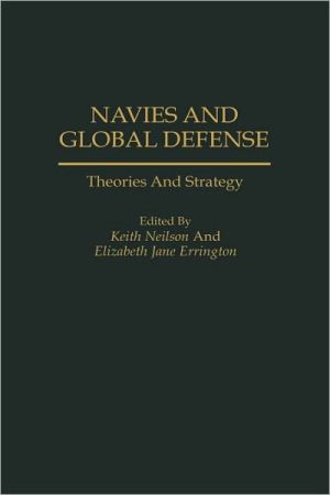 Book Navies and Global Defense: Theories and Strategy free