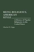Book Being Religious, American Style: A History of Popular Religiosity in the United States (Contributions to the Study of Religion) free